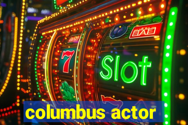 columbus actor