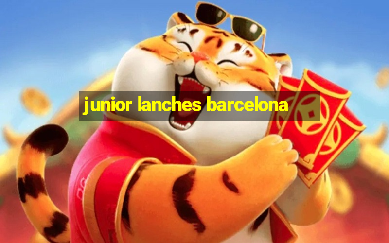 junior lanches barcelona