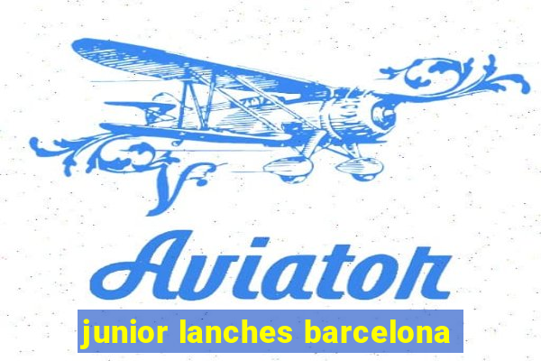 junior lanches barcelona