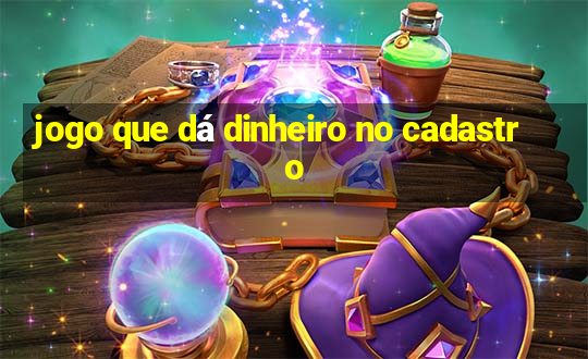 jogo que dá dinheiro no cadastro