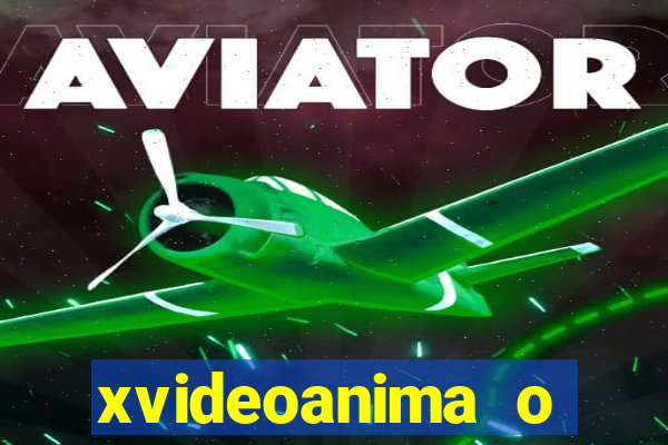 xvideoanima  o