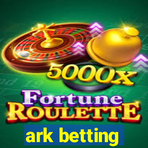 ark betting