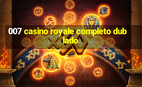 007 casino royale completo dublado