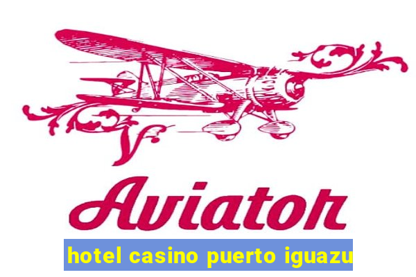 hotel casino puerto iguazu