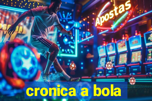 cronica a bola