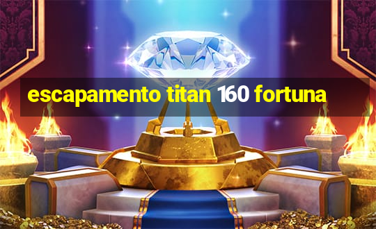 escapamento titan 160 fortuna