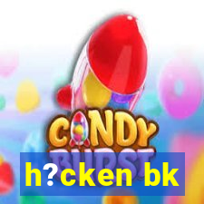 h?cken bk