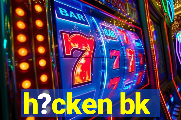 h?cken bk