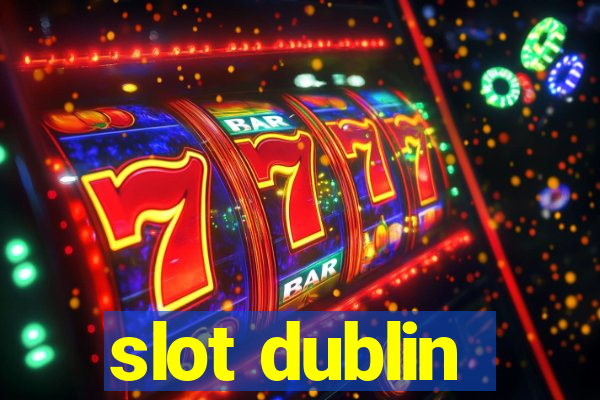 slot dublin