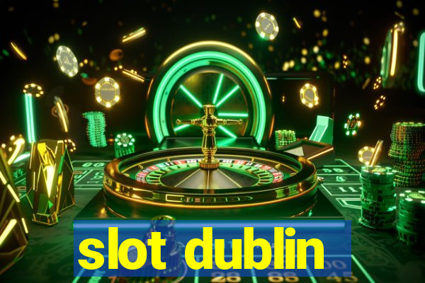 slot dublin