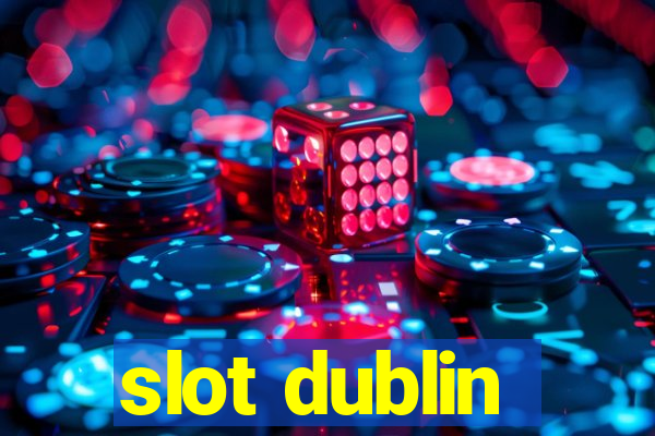 slot dublin