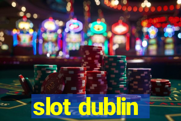 slot dublin