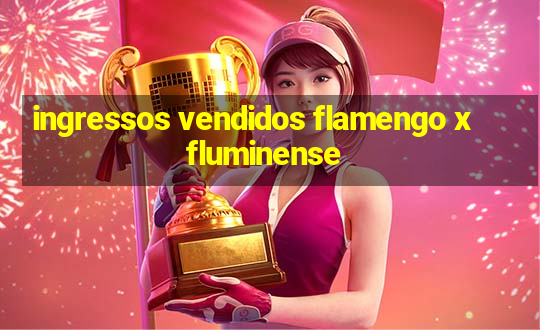 ingressos vendidos flamengo x fluminense