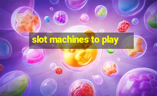 slot machines to play