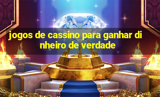 jogos de cassino para ganhar dinheiro de verdade