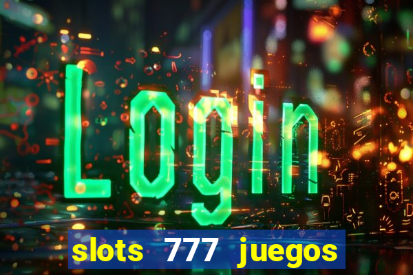 slots 777 juegos de casino