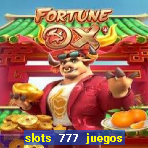 slots 777 juegos de casino