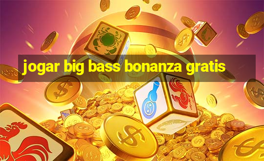 jogar big bass bonanza gratis