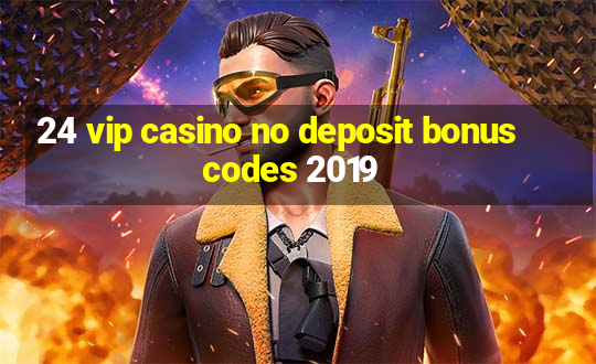 24 vip casino no deposit bonus codes 2019