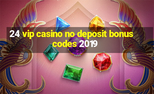 24 vip casino no deposit bonus codes 2019