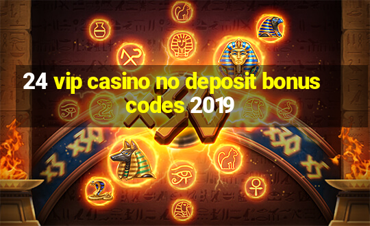 24 vip casino no deposit bonus codes 2019