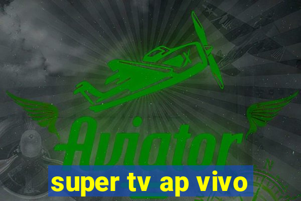 super tv ap vivo