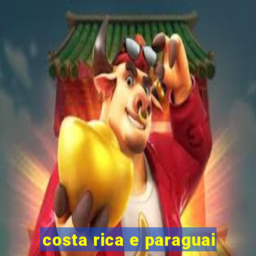 costa rica e paraguai