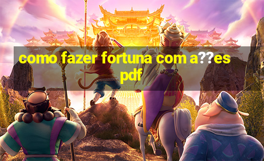 como fazer fortuna com a??es pdf