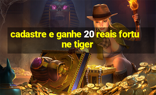 cadastre e ganhe 20 reais fortune tiger