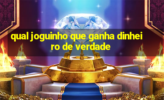 qual joguinho que ganha dinheiro de verdade