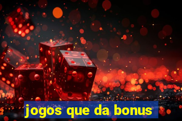 jogos que da bonus