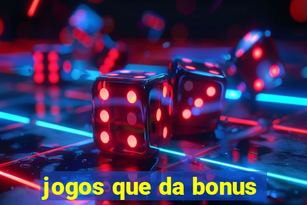 jogos que da bonus