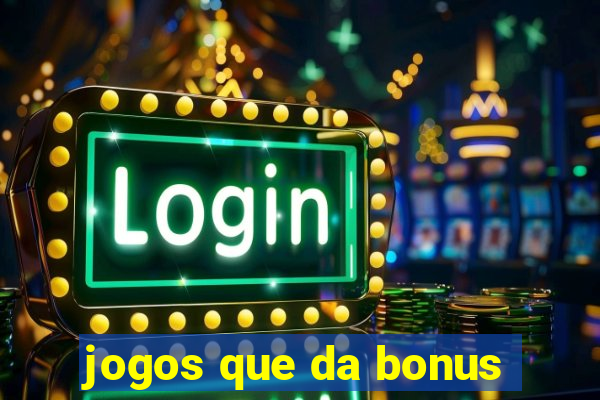 jogos que da bonus