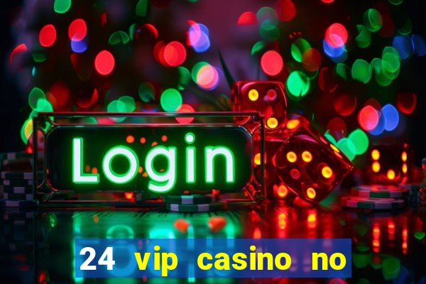 24 vip casino no deposit bonus codes