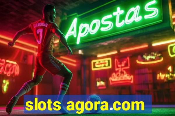 slots agora.com