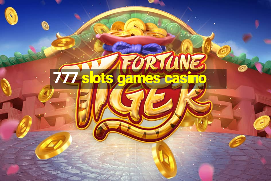 777 slots games casino