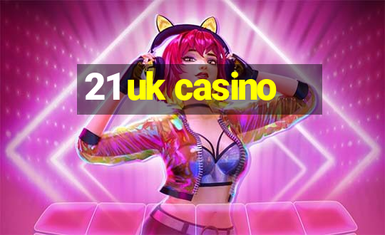 21 uk casino