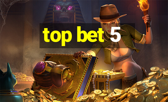 top bet 5