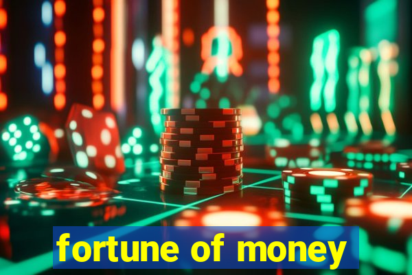 fortune of money