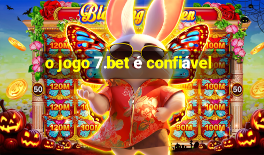 o jogo 7.bet é confiável