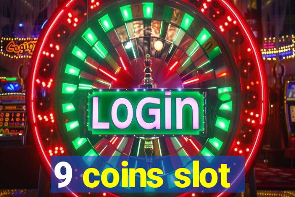 9 coins slot