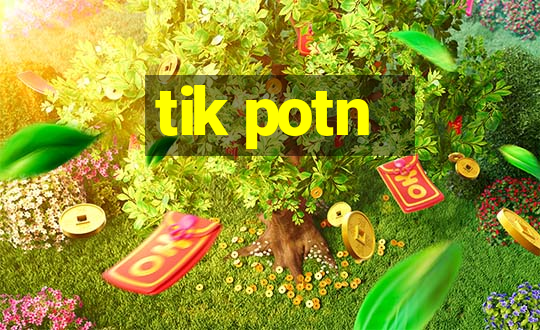 tik potn