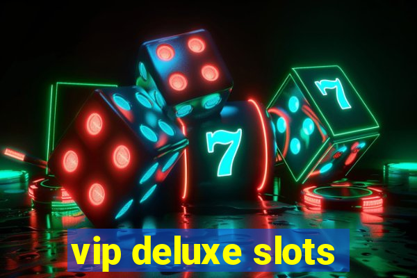 vip deluxe slots