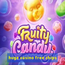 huge casino free chips