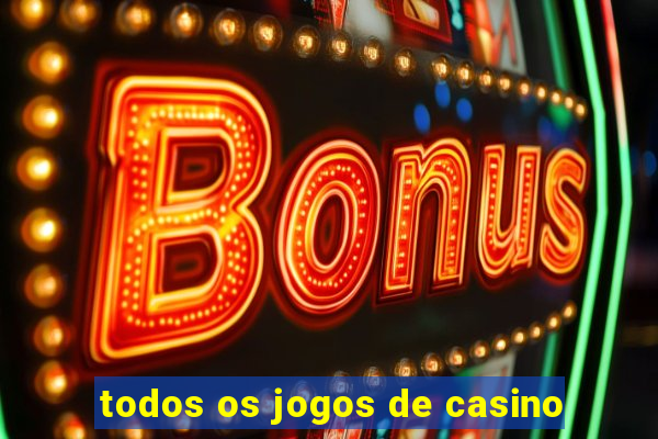 todos os jogos de casino