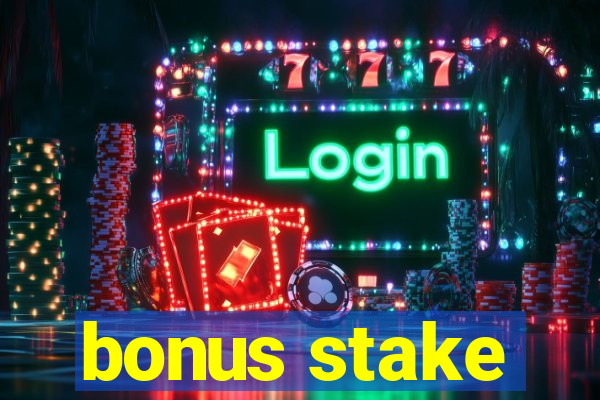 bonus stake