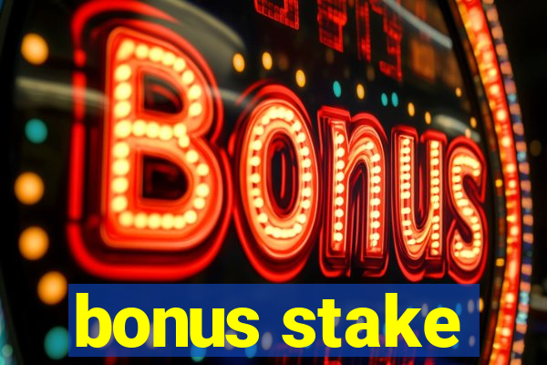 bonus stake