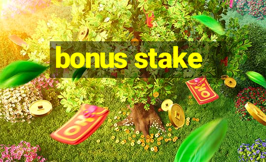 bonus stake