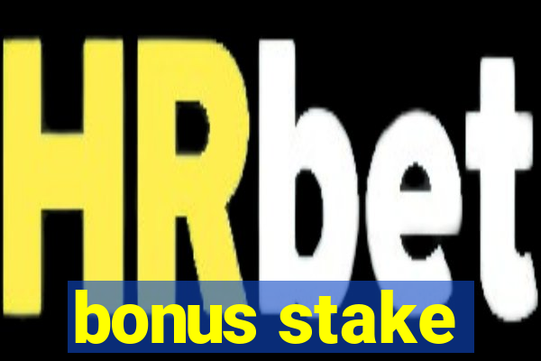 bonus stake