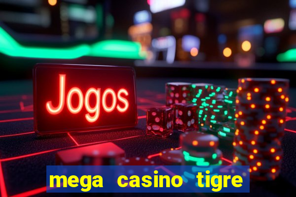 mega casino tigre x drag?o